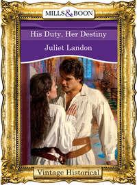 His Duty, Her Destiny, Juliet  Landon аудиокнига. ISDN39920986