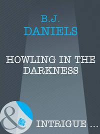 Howling In The Darkness, B.J.  Daniels аудиокнига. ISDN39921106