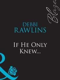 If He Only Knew..., Debbi  Rawlins audiobook. ISDN39921122