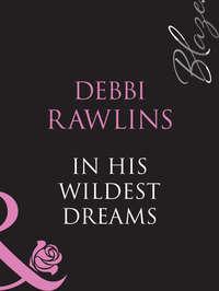 In His Wildest Dreams, Debbi  Rawlins аудиокнига. ISDN39921178