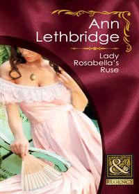 Lady Rosabella′s Ruse, Ann Lethbridge аудиокнига. ISDN39921354