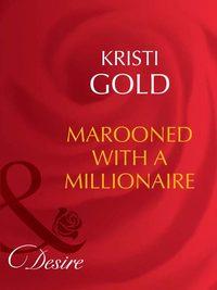 Marooned With A Millionaire, KRISTI  GOLD аудиокнига. ISDN39921674