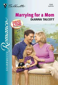 Marrying For A Mom, Deanna  Talcott аудиокнига. ISDN39921746