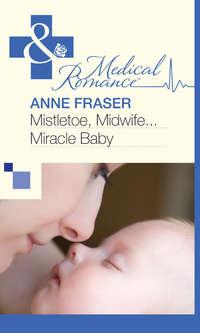 Mistletoe, Midwife...Miracle Baby - Anne Fraser