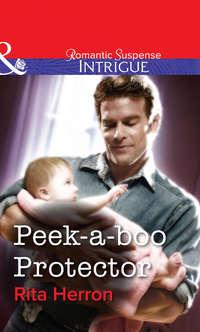 Peek-a-boo Protector, Rita  Herron audiobook. ISDN39922498