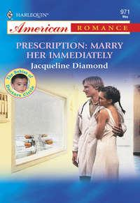 Prescription: Marry Her Immediately, Jacqueline  Diamond аудиокнига. ISDN39922562