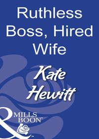 Ruthless Boss, Hired Wife, Кейт Хьюит аудиокнига. ISDN39922874