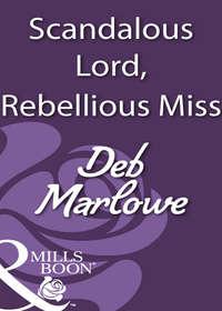 Scandalous Lord, Rebellious Miss, Deb Marlowe audiobook. ISDN39923002