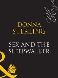 Sex And The Sleepwalker, Donna  Sterling аудиокнига. ISDN39923106