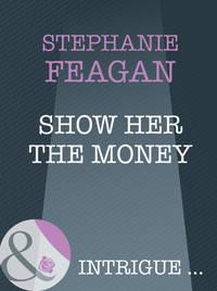 Show Her The Money, Stephanie  Feagan аудиокнига. ISDN39923194