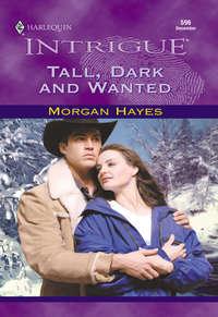 Tall, Dark And Wanted, Morgan  Hayes аудиокнига. ISDN39923522