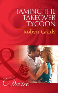 Taming the Takeover Tycoon, Robyn  Grady аудиокнига. ISDN39923594