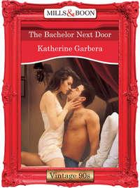 The Bachelor Next Door, Katherine Garbera audiobook. ISDN39923722