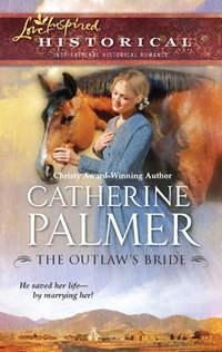 The Outlaw′s Bride, Catherine  Palmer audiobook. ISDN39924346