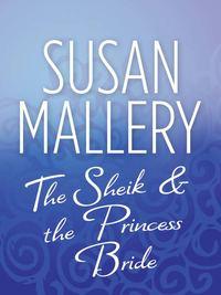 The Sheik & the Princess Bride - Сьюзен Мэллери
