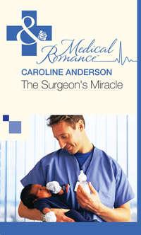 The Surgeon′s Miracle - Caroline Anderson