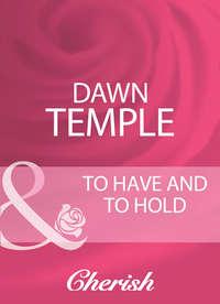 To Have And To Hold, Dawn  Temple audiobook. ISDN39924770