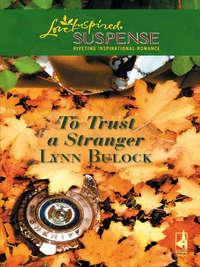 To Trust a Stranger, Lynn  Bulock аудиокнига. ISDN39924826