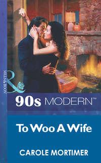 To Woo A Wife, Кэрол Мортимер audiobook. ISDN39924842