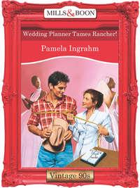 Wedding Planner Tames Rancher!, Pamela  Ingrahm audiobook. ISDN39925026