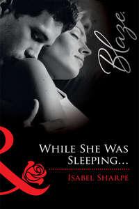 While She Was Sleeping..., Isabel  Sharpe audiobook. ISDN39925138