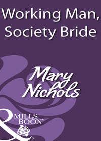 Working Man, Society Bride, Mary  Nichols аудиокнига. ISDN39925282
