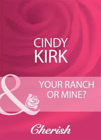 Your Ranch Or Mine?, Cindy  Kirk audiobook. ISDN39925306