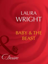 Baby and The Beast, Laura  Wright аудиокнига. ISDN39925458