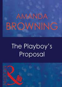 The Playboy′s Proposal - AMANDA BROWNING