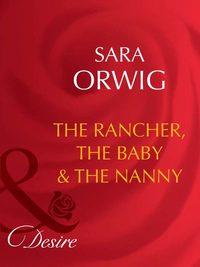 The Rancher, the Baby & the Nanny, Sara  Orwig аудиокнига. ISDN39925530