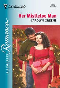 Her Mistletoe Man, Carolyn  Greene аудиокнига. ISDN39925770