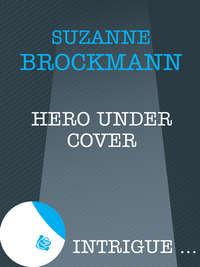 Hero Under Cover, Suzanne  Brockmann аудиокнига. ISDN39925938