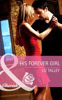 His Forever Girl, Liz  Talley audiobook. ISDN39926098