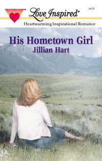 His Hometown Girl - Jillian Hart