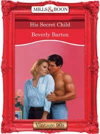 His Secret Child, BEVERLY  BARTON audiobook. ISDN39926258