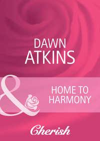 Home to Harmony, Dawn  Atkins аудиокнига. ISDN39926402