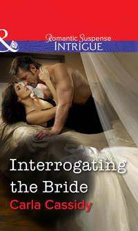 Interrogating the Bride, Carla  Cassidy audiobook. ISDN39926690