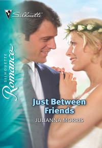 Just Between Friends - Julianna Morris