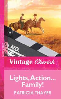 Lights, Action...Family!, Patricia  Thayer audiobook. ISDN39926994