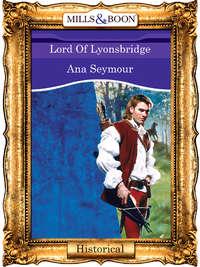 Lord Of Lyonsbridge, Ana  Seymour аудиокнига. ISDN39927098