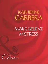 Make-Believe Mistress, Katherine Garbera audiobook. ISDN39927258