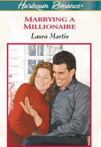 Marrying A Millionaire - Laura Martin