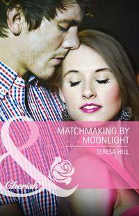 Matchmaking by Moonlight, Teresa  Hill аудиокнига. ISDN39927466