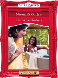 Miranda′s Outlaw - Katherine Garbera