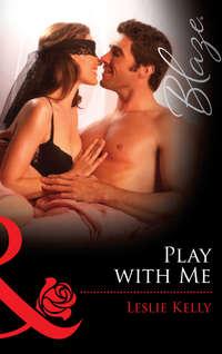 Play with Me, Leslie Kelly audiobook. ISDN39928410