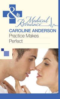 Practice Makes Perfect, Caroline  Anderson аудиокнига. ISDN39928434