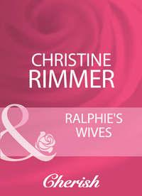 Ralphie′s Wives, Christine  Rimmer аудиокнига. ISDN39928610