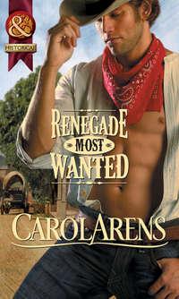 Renegade Most Wanted, Carol Arens аудиокнига. ISDN39928714