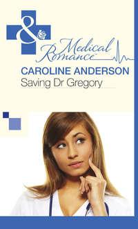 Saving Dr Gregory, Caroline  Anderson audiobook. ISDN39928898