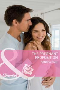 The Pregnant Proposition, Sandra  Paul audiobook. ISDN39930450